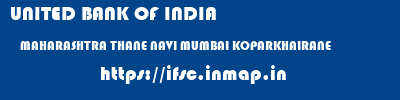 UNITED BANK OF INDIA  MAHARASHTRA THANE NAVI MUMBAI KOPARKHAIRANE  ifsc code